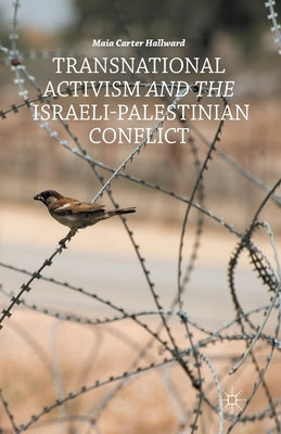 Transnational Activism and the Israeli-Palestinian Conflict by Hallward, M.
