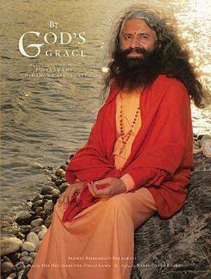 By God's Grace: The Life and Teachings of Pujya Swami Chidanand Saraswati by Saraswati, Sadhvi Bhagawati