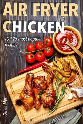 Air Fryer: Chicken: TOP 25 most popular recipes by Mart, Olivia