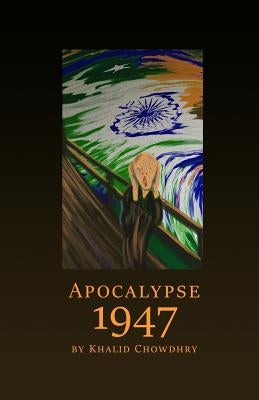 Apocalypse 1947 by Chowdhry, Khalid