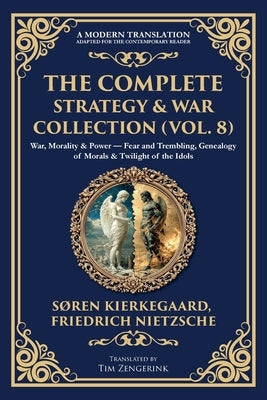 The Complete Strategy & War Collection (Vol. 8): War, Morality & Power - Fear and Trembling, Genealogy of Morals & Twilight of the Idols by Kierkegaard, Soren