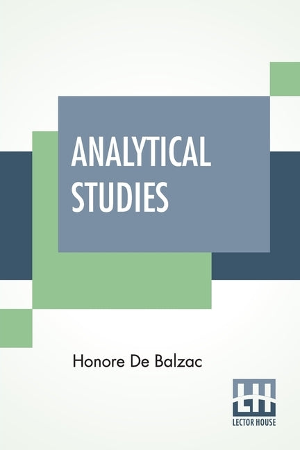 Analytical Studies: The Physiology Of Marriage And Petty Troubles Of Married Life With Introductions By J. Walker Mcspadden And Paul Bourg by De Balzac, Honore