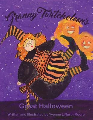 Granny Twitcholeen's Great Halloween by Moore, Yvonne Lifferth