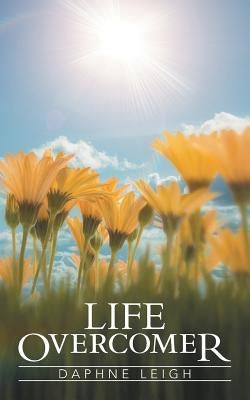 Life Overcomer by Leigh, Daphne