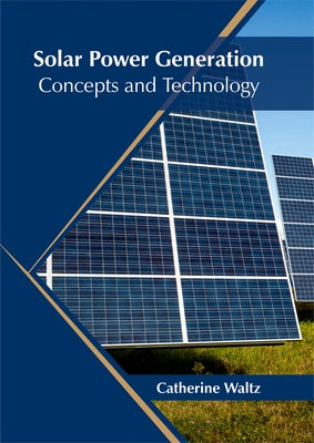 Solar Power Generation: Concepts and Technology by Waltz, Catherine