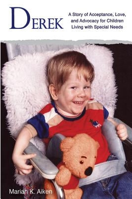 Derek: A Story of Acceptance, Love, and Advocacy for Children Living With Special Needs by Aiken, Marian K.
