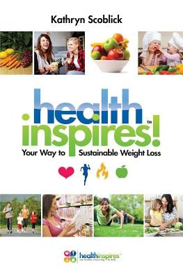 Health Inspires: Your Way to Sustainable Weight Loss by Scoblick, Kathryn