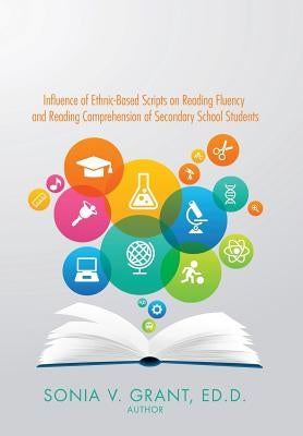 Influence of Ethnic-Based Scripts on Reading Fluency and Reading Comprehension of Secondary School Students by Grant, Sonia
