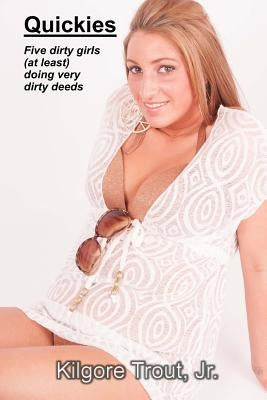 Quickies: Five dirty girls (at least) doing very dirty deeds by Trout Jr, Kilgore