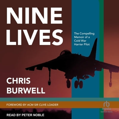 Nine Lives: The Compelling Memoir of a Cold War Harrier Pilot by Burwell, Chris