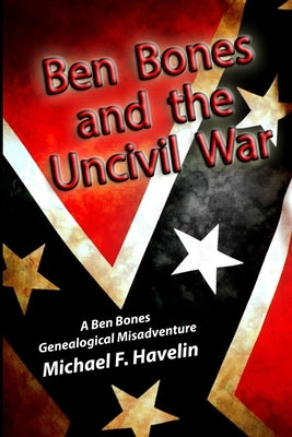 Ben Bones and the Uncivil War: The Battle of Cloyd's Mountain by Havelin, Michael F.