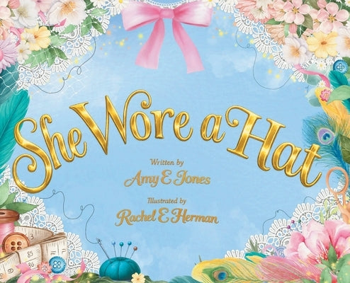 She Wore A Hat by Jones, Amy E.