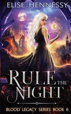 Rule the Night: Blood Legacy Series Book 6 by Hennessy, Elise