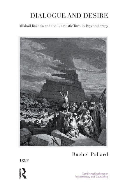 Dialogue and Desire: Mikhail Bakhtin and the Linguistic Turn in Psychotherapy by Pollard, Rachel