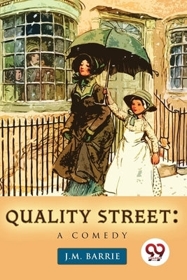 Quality Street: A Comedy by Barrie, J. M.