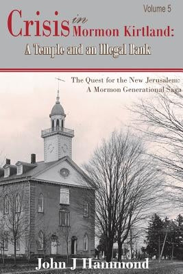 Crisis in Mormon Kirtland: A Temple and an Illegal Bank by Hammond, John J.
