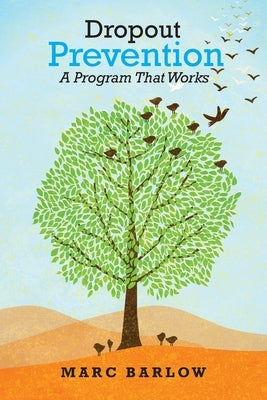 Dropout Prevention: A Program That Works by Barlow, Marc W.