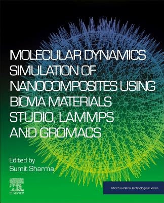 Molecular Dynamics Simulation of Nanocomposites Using Biovia Materials Studio, Lammps and Gromacs by Sharma, Sumit