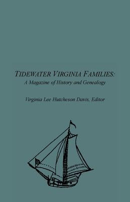 Tidewater Virginia Families: A Magazine of History and Genealogy, Volume 1, May 1992-Feb 1993 by Davis, Virginia Lee Hutcheson