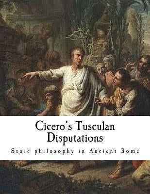Cicero's Tusculan Disputations: Treatises on the Nature of the Gods, and on the Commonwealth by Yonge, C. D.