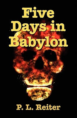 Five Days in Babylon by Reiter, P. L.