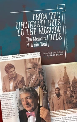 From the Cincinnati Reds to the Moscow Reds: The Memoirs of Irwin Weil by Weil, Irwin