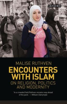Encounters with Islam: On Religion, Politics and Modernity by Ruthven, Malise