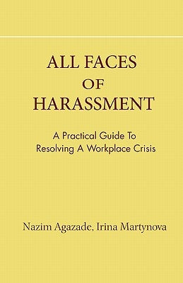 all faces of harassment: practical guide to resolving workplace crisis by Martynova, Irina