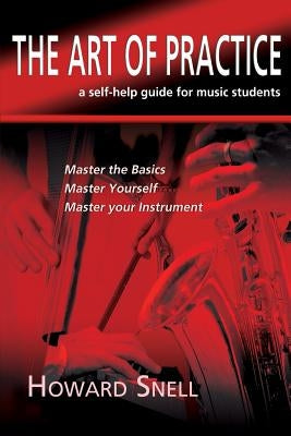 The Art of Practice: a Self-Help Guide for Music Students by Snell, Howard
