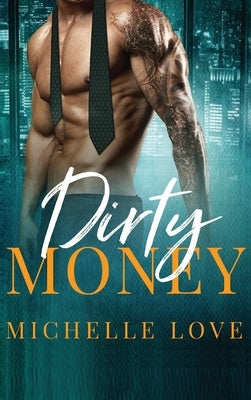 Dirty Money: A Billionaire Romance by Love, Michelle