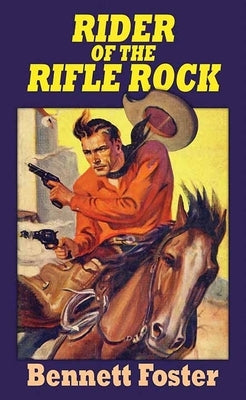 Rider of the Rifle Rock by Foster, Bennett