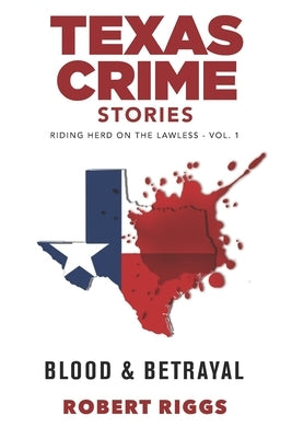 Texas Crime Stories: Vol 1 Riding Herd On The Lawless by Riggs, Robert