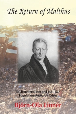 The Return of Malthus: Environmentalism and Post-war Population-Resource Crises by Linnér, Björn-Ola