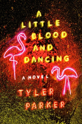 A Little Blood and Dancing by Parker, Tyler