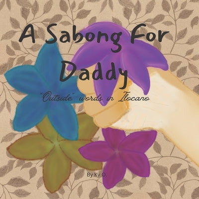 A Sabong For Daddy: Outside Words In Ilocano by O, Ky