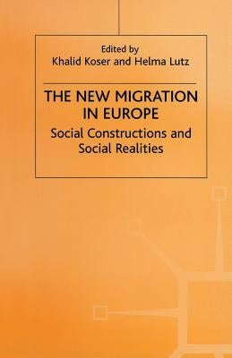 The New Migration in Europe: Social Constructions and Social Realities by Koser, Khalid
