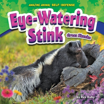 Eye-Watering Stink: Gross Skunks by Ruby, Rex