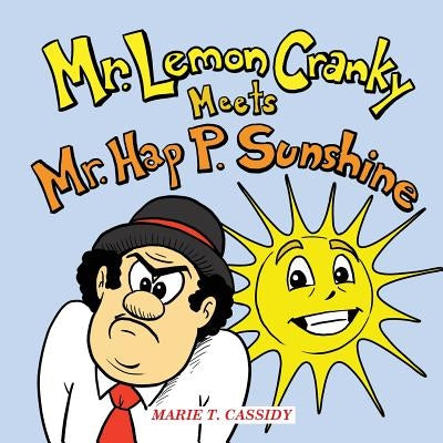 Mr. Lemon Cranky Meets Mr. Hap P. Sunshine by Cassidy, Marie T.