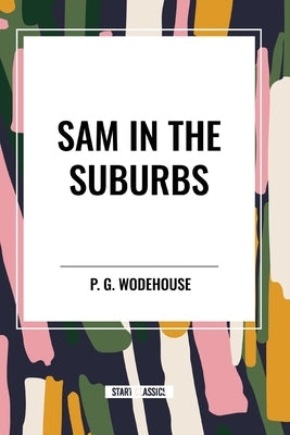 Sam in the Suburbs by Wodehouse, P. G.
