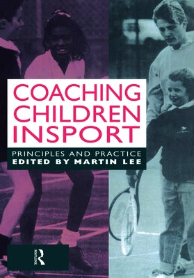 Coaching Children in Sport: Principles and Practice by Lee, Martin