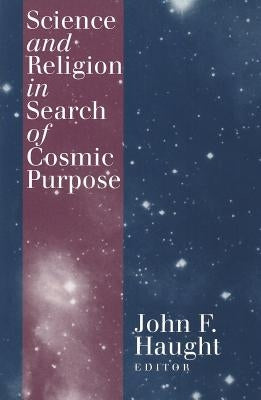 Science and Religion in Search of Cosmic Purpose by Haught, John F.