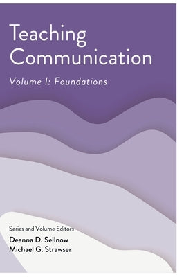 Teaching Communication, Volume I: Foundations by Sellnow, Deanna D.