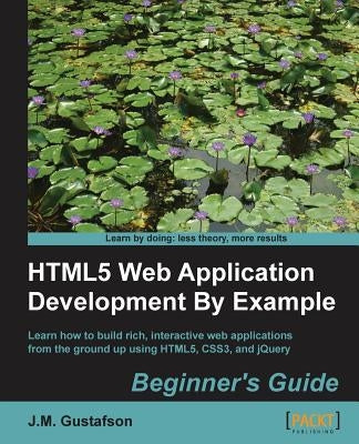 Html5 Web Application Development by Example by M. Gustafson, J.