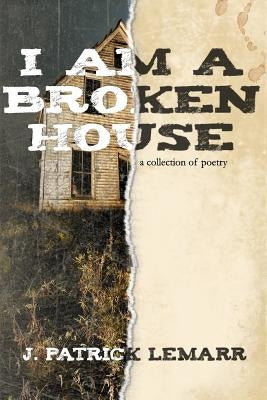 I Am a Broken House by Lemarr, J. Patrick