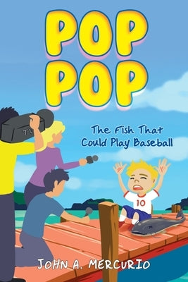 Pop Pop: The Fish That Could Play Baseball by Mercurio, John A.