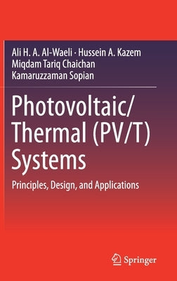 Photovoltaic/Thermal (Pv/T) Systems: Principles, Design, and Applications by Al-Waeli, Ali H. a.