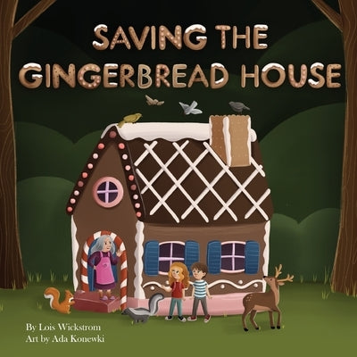 Saving the Gingerbread House: A Science Folktale by Wickstrom, Lois