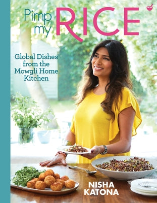 Pimp My Rice: Over 100 Recipes to Make Your Rice More Exciting by Katona, Nisha