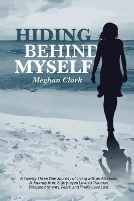 Hiding Behind Myself by Meghan Clark