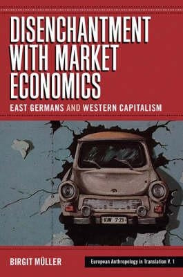 Disenchantment with Market Economics: East Germans and Western Capitalism by M?ller, Birgit
